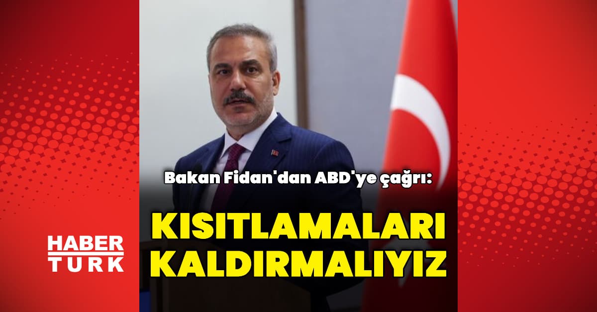 Bakan Fidan'dan ABD'ye: Kısıtlamaları kaldırmalıyız