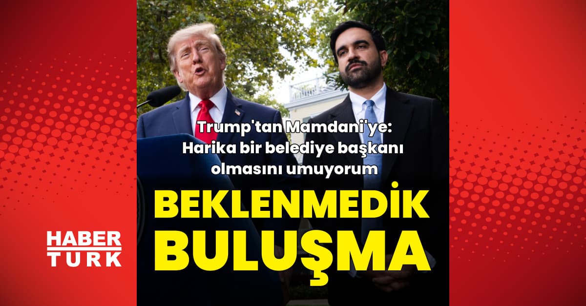 Trump ve Mamdani'den beklenmedik buluşma