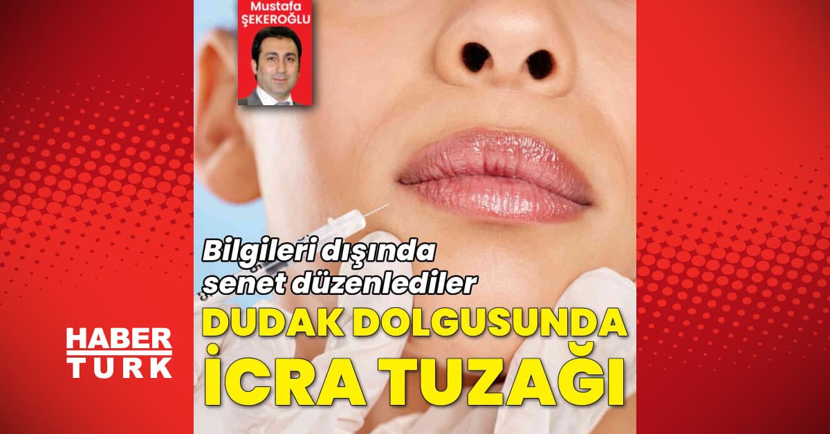Dudak dolgusunda icra tuzağı!