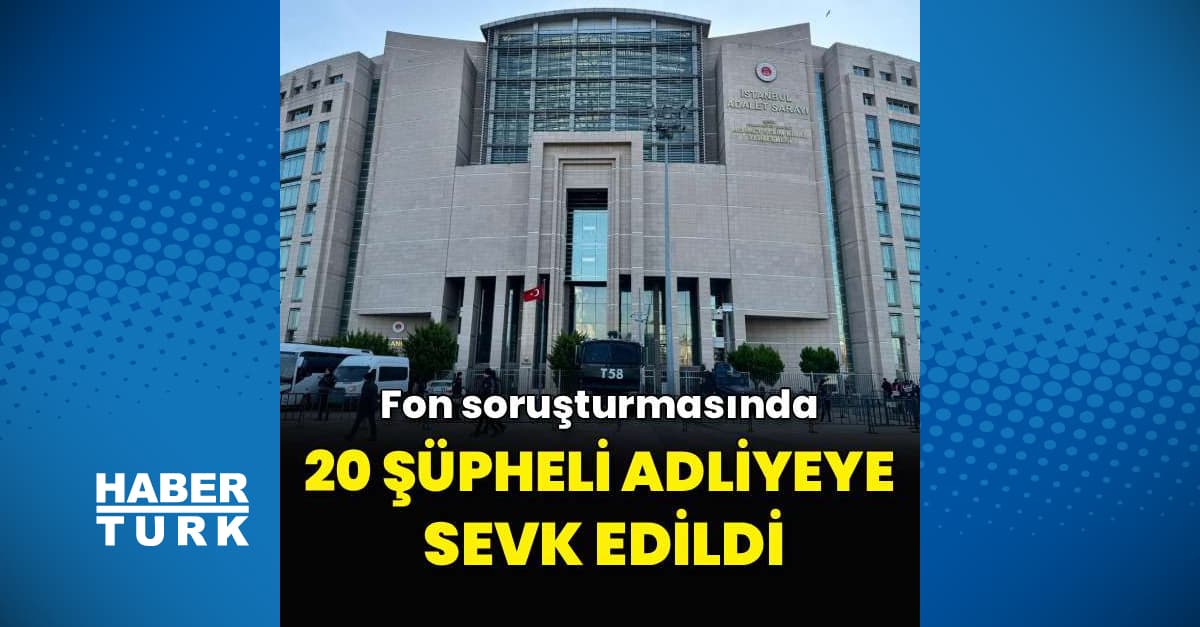 20 şüpheli adliyeye sevk edildi