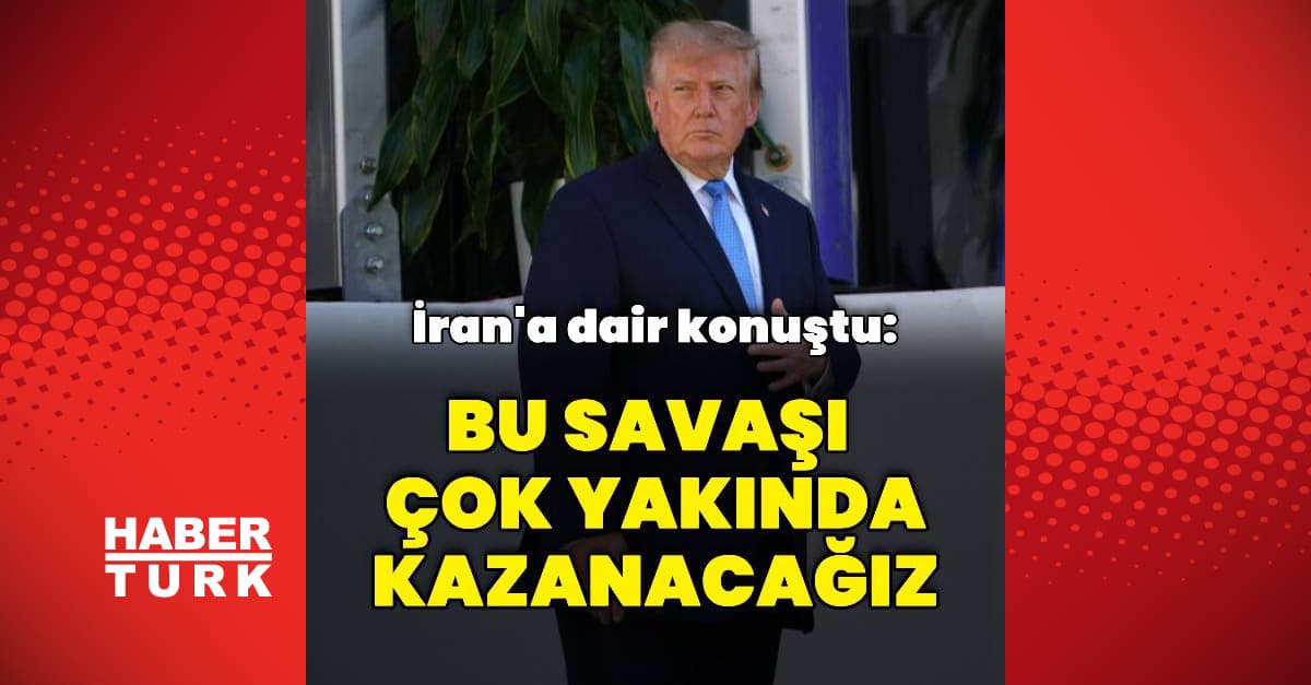 Trump: Bu savaşı çok yakında kazanacağız