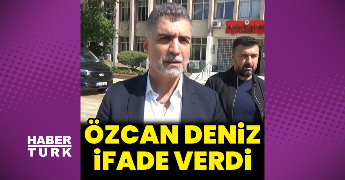 Özcan Deniz ifade verdi
