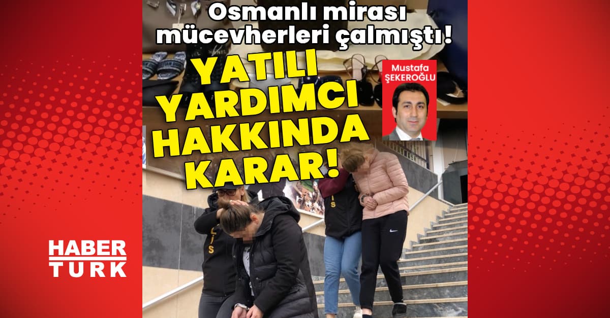 Osmanlı mirası mücevherleri çalmıştı! Yatılı yardımcı hakkında karar!