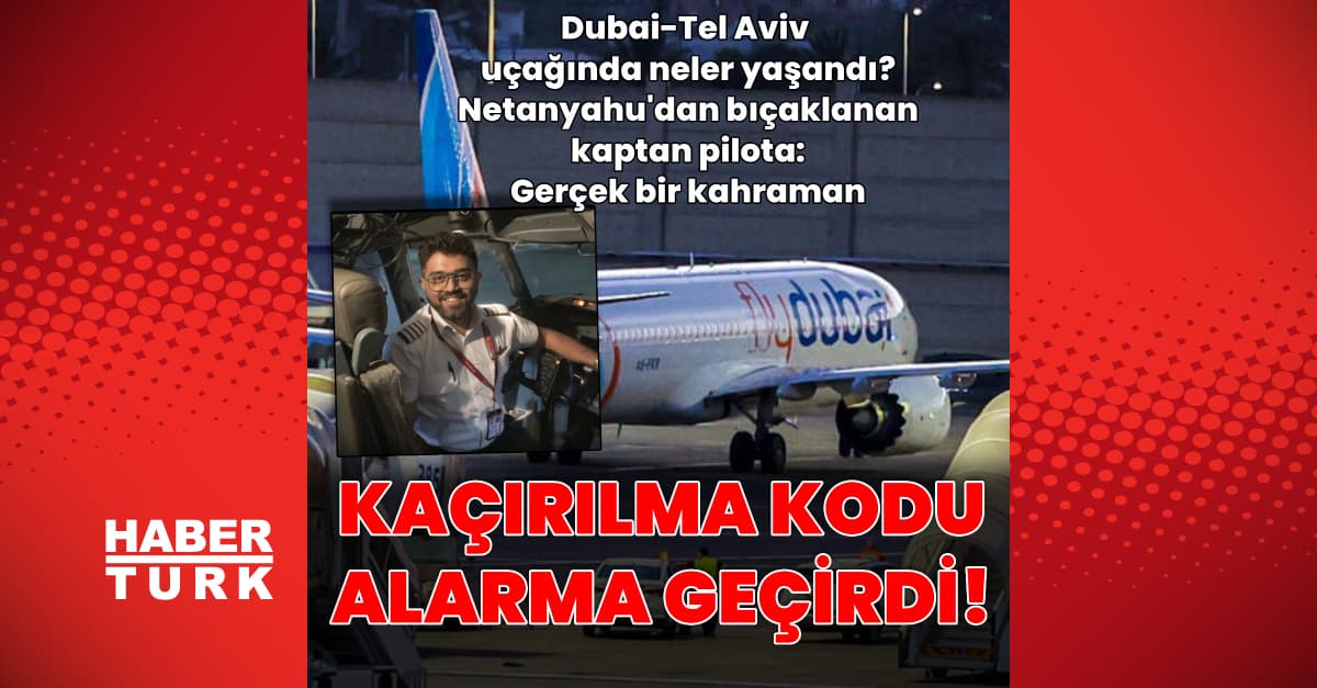 Kaçırılma kodu verilen Dubai-Tel Aviv uçağında neler yaşandı?
