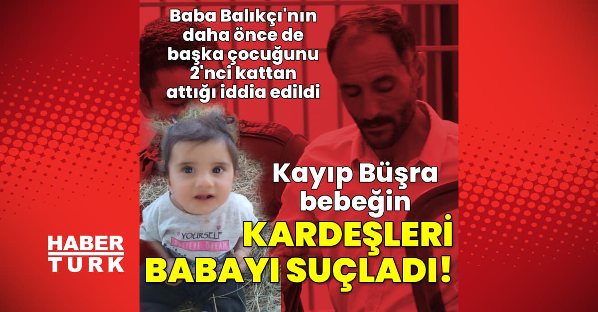 Büşra bebeğin kardeşleri babalarını suçladı
