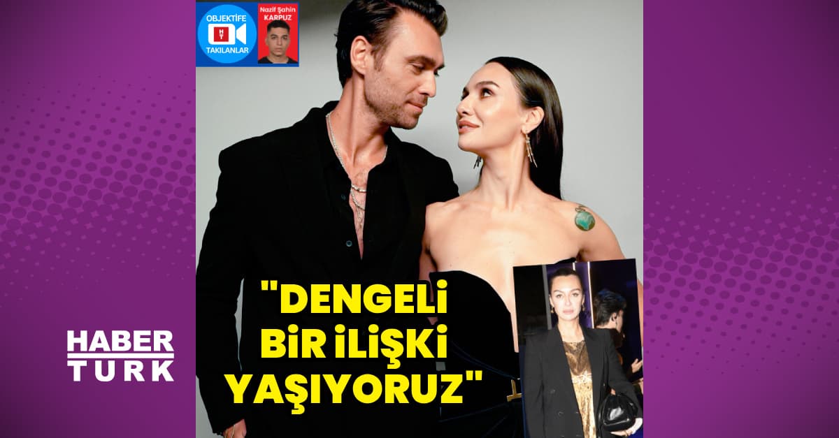 "Dengeli bir ilişki yaşıyoruz"