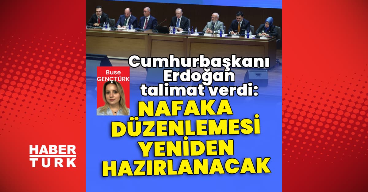 Cumhurbaşkanı Erdoğan talimat verdi: Nafaka Düzenlemesi yeniden hazırlanacak