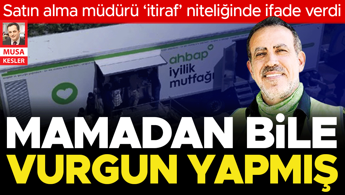 Ahbap’ın satın alma müdürü anlattı... Mamadan salama her kalemde vurgun
