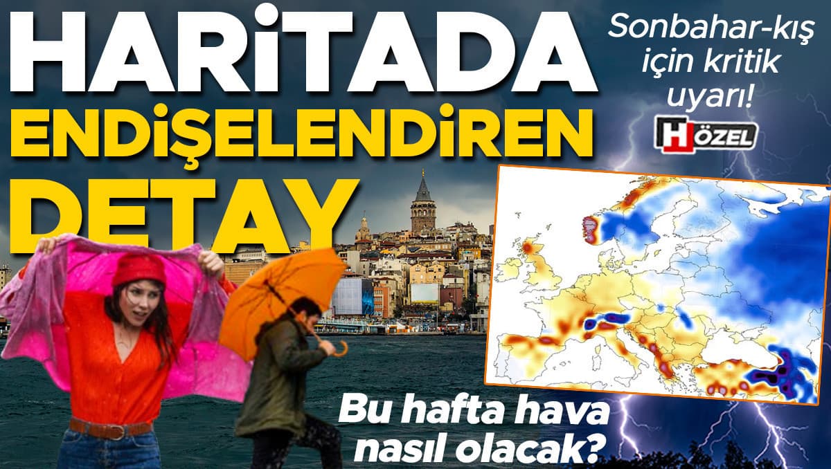 Süper El Nino etkisini artırıyor: Haritada endişelendiren detay! Bu hafta hava nasıl olacak?