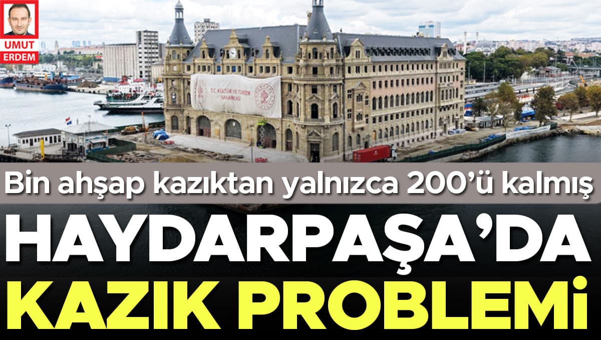 Haydarpaşa’da kazık problemi: Ahşap kazıkların yüzde 80’i yok olmuş