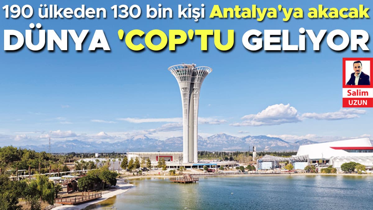 Antalya’da İklim Zirvesi seferberliği… Dünya ‘COP’tu geliyor