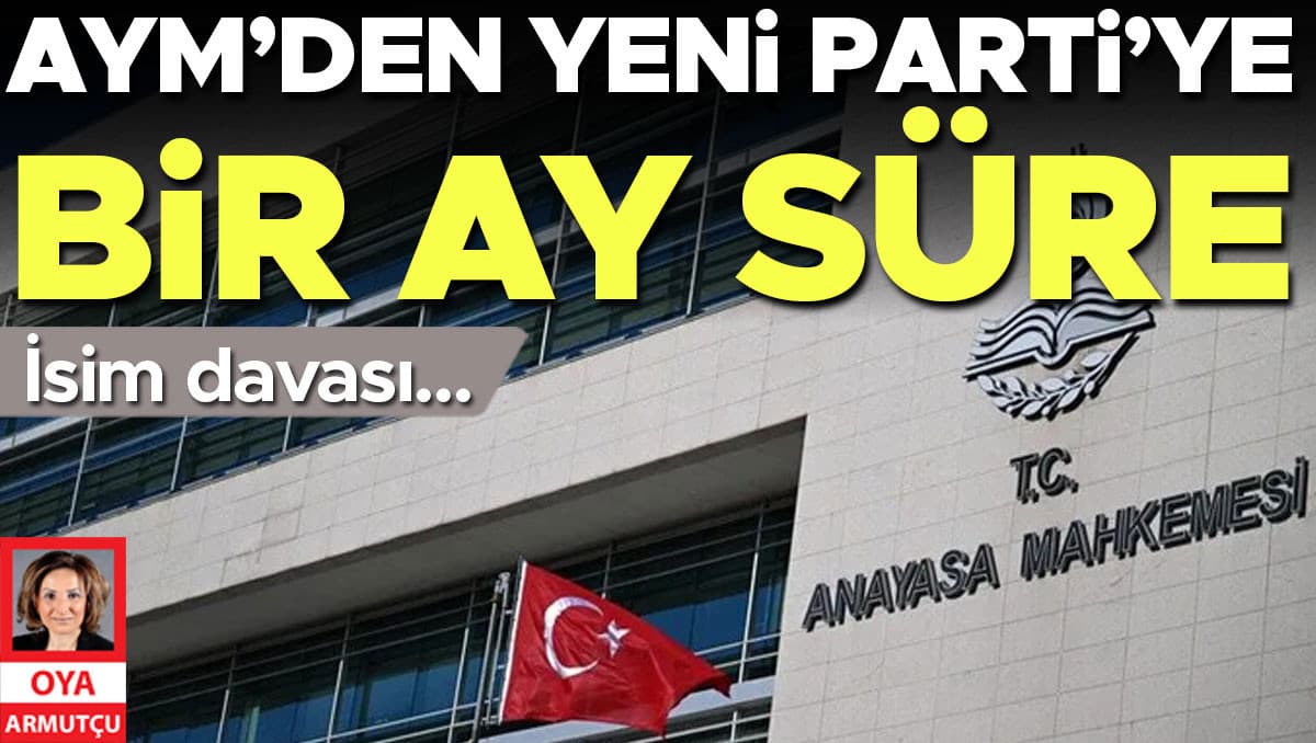 İsim davası… AYM’den Yeni Parti’ye bir ay süre