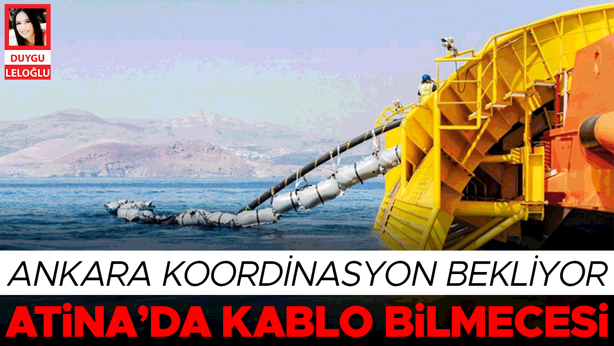 Atina’da kablo bilmecesi! Ankara koordinasyon bekliyor