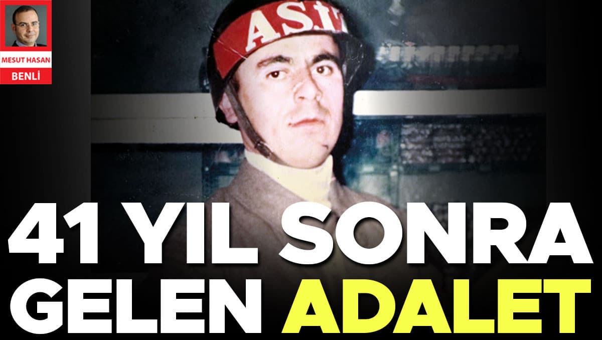 41 yıl sonra gelen adalet