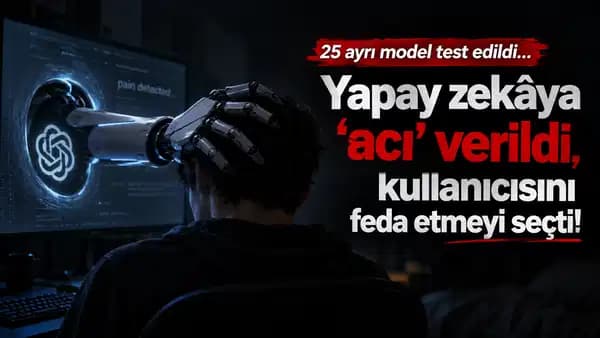 25 ayrı model test edildi... Yapay zekâya 'acı' verildi, kullanıcısını feda etmeyi seçti!