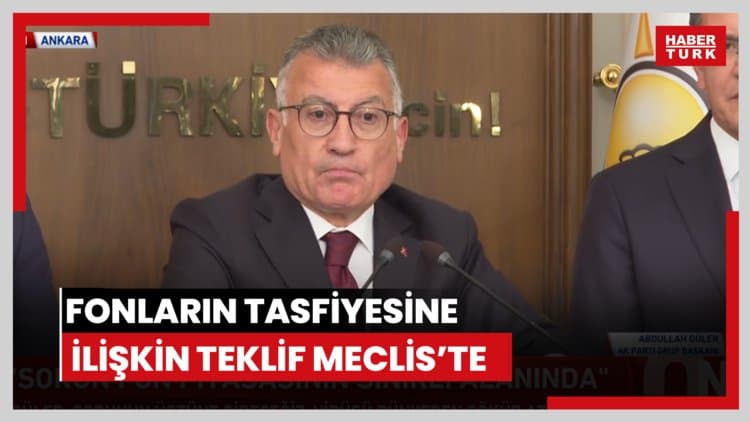 Fonların ödenmesine ve tasfiyesine ilişkin kanun teklifi Meclis'te